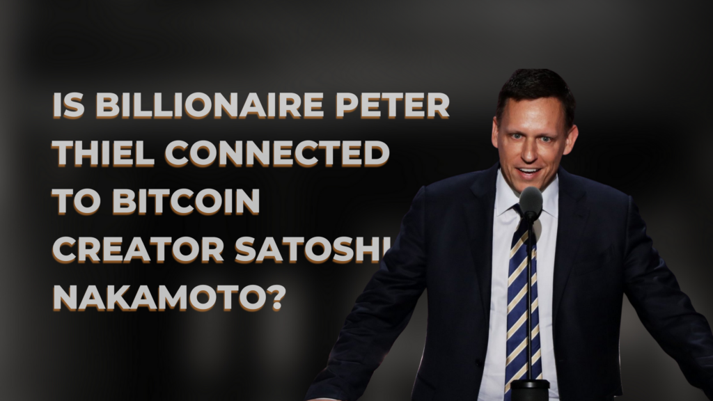 Is billionaire Peter Thiel connected to Bitcoin creator Satoshi Nakamoto?